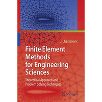 Finite Element Methods for Engineering Sciences: Theoretical Approach and Proble [Hardcover]