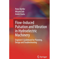 Flow-Induced Pulsation and Vibration in Hydroelectric Machinery: Engineers Guid [Paperback]