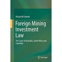 Foreign Mining Investment Law: The Cases of Australia, South Africa and Colombia [Hardcover]