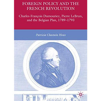 Foreign Policy and the French Revolution: Charles-Fran?ois Dumouriez, Pierre LeB [Hardcover]