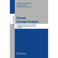 Formal Concept Analysis: 12th International Conference, ICFCA 2014, Cluj-Napoca, [Paperback]