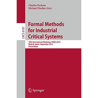 Formal Methods for Industrial Critical Systems: 18th International Workshop, FMI [Paperback]