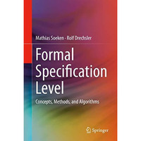 Formal Specification Level: Concepts, Methods, and Algorithms [Hardcover]