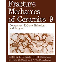 Fracture Mechanics of Ceramics: Composites, R-Curve Behavior, and Fatigue [Paperback]