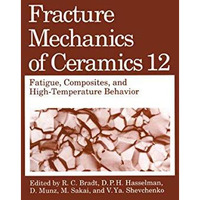 Fracture Mechanics of Ceramics: Fatigue, Composites, and High-Temperature Behavi [Paperback]