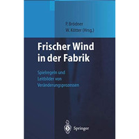 Frischer Wind in der Fabrik: Spielregeln und Leitbilder von Ver?nderungsprozesse [Paperback]