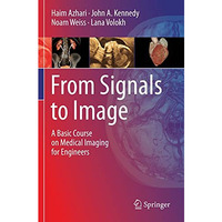 From Signals to Image: A Basic Course on Medical Imaging for Engineers [Paperback]