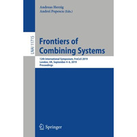 Frontiers of Combining Systems: 12th International Symposium, FroCoS 2019, Londo [Paperback]