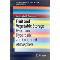 Fruit and Vegetable Storage: Hypobaric, Hyperbaric and Controlled Atmosphere [Paperback]