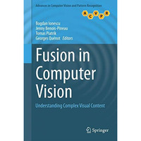 Fusion in Computer Vision: Understanding Complex Visual Content [Hardcover]