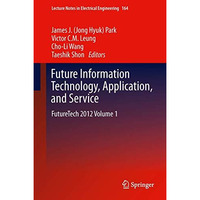 Future Information Technology, Application, and Service: FutureTech 2012 Volume  [Paperback]