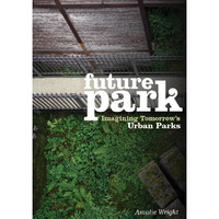 Future Park: Imagining Tomorrows Urban Parks [Paperback]