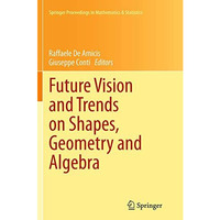 Future Vision and Trends on Shapes, Geometry and Algebra [Paperback]