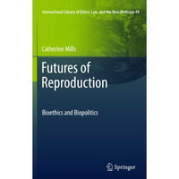 Futures of Reproduction: Bioethics and Biopolitics [Hardcover]