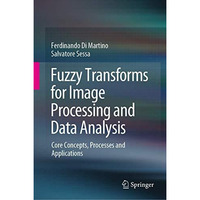 Fuzzy Transforms for Image Processing and Data Analysis: Core Concepts, Processe [Hardcover]