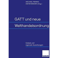 GATT und neue Welthandelsordnung: Globale und regionale Auswirkungen [Paperback]