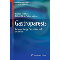 Gastroparesis: Pathophysiology, Presentation and Treatment [Hardcover]