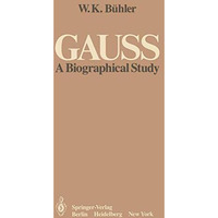 Gauss: A Biographical Study [Paperback]