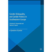 Gender (In)equality and Gender Politics in Southeastern Europe: A Question of Ju [Paperback]