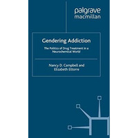 Gendering Addiction: The Politics of Drug Treatment in a Neurochemical World [Paperback]