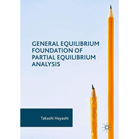 General Equilibrium Foundation of Partial Equilibrium Analysis [Hardcover]