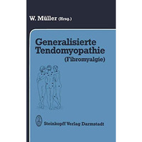 Generalisierte Tendomyopathie (Fibromyalgie): Vortr?ge anl??lich des Symposions  [Paperback]