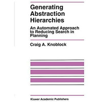 Generating Abstraction Hierarchies: An Automated Approach to Reducing Search in  [Hardcover]