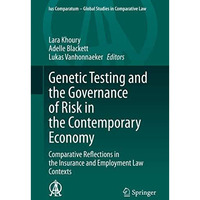 Genetic Testing and the Governance of Risk in the Contemporary Economy: Comparat [Hardcover]