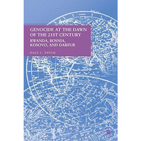 Genocide at the Dawn of the Twenty-First Century: Rwanda, Bosnia, Kosovo, and Da [Hardcover]