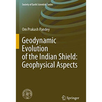 Geodynamic Evolution of the Indian Shield: Geophysical Aspects [Paperback]