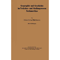 Geographie und Geschichte im Verkehrs- und Siedlungswesen Nordamerikas [Paperback]