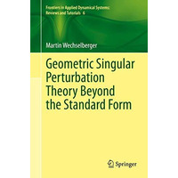 Geometric Singular Perturbation Theory Beyond the Standard Form [Paperback]