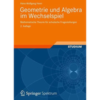 Geometrie und Algebra im Wechselspiel: Mathematische Theorie f?r schulische Frag [Paperback]