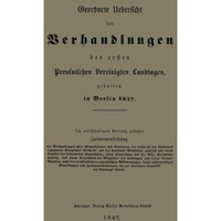 Geordnete Uebersicht der Verhandlungen des ersten Preussischen Vereinigten Landt [Paperback]