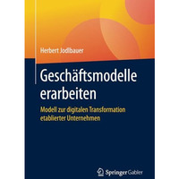 Gesch?ftsmodelle erarbeiten: Modell zur digitalen Transformation etablierter Unt [Paperback]