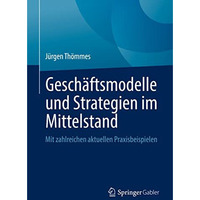 Gesch?ftsmodelle und Strategien im Mittelstand: Mit zahlreichen aktuellen Praxis [Paperback]