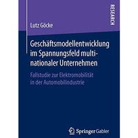 Gesch?ftsmodellentwicklung im Spannungsfeld multinationaler Unternehmen: Fallstu [Paperback]