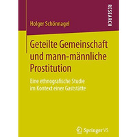 Geteilte Gemeinschaft und mann-m?nnliche Prostitution: Eine ethnografische Studi [Paperback]