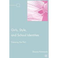 Girls, Style, and School Identities: Dressing the Part [Hardcover]