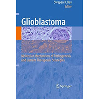 Glioblastoma:: Molecular Mechanisms of Pathogenesis and Current Therapeutic Stra [Hardcover]