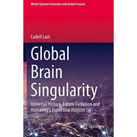 Global Brain Singularity: Universal History, Future Evolution and Humanitys Dia [Paperback]