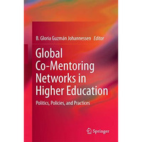 Global Co-Mentoring Networks in Higher Education: Politics, Policies, and Practi [Hardcover]