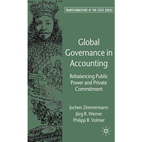 Global Governance in Accounting: Rebalancing Public Power and Private Commitment [Hardcover]