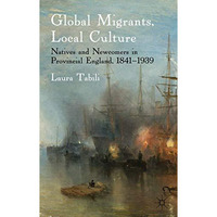 Global Migrants, Local Culture: Natives and Newcomers in Provincial England, 184 [Hardcover]