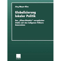 Globalisierung lokaler Politik: Das Klima-B?ndnis europ?ischer St?dte mit den  [Paperback]