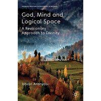 God, Mind and Logical Space: A Revisionary Approach to Divinity [Paperback]