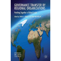 Governance Transfer by Regional Organizations: Patching Together a Global Script [Paperback]