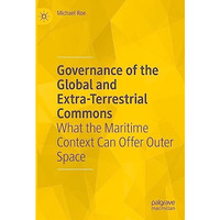 Governance of the Global and Extra-Terrestrial Commons: What the Maritime Contex [Hardcover]