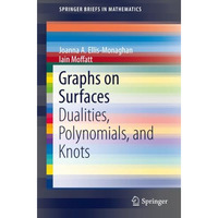 Graphs on Surfaces: Dualities, Polynomials, and Knots [Paperback]