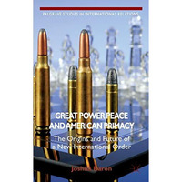 Great Power Peace and American Primacy: The Origins and Future of a New Internat [Hardcover]